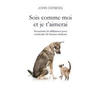 Sois comme moi et je t’aimerai: Surmonter les différences pour construire de bonnes relations