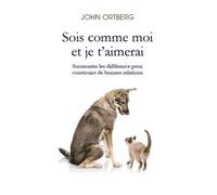 Sois comme moi et je t’aimerai Surmonter les différences pour construire de bonnes relations - Ortberg John - CLC France - broché - Essai