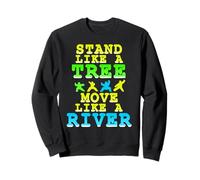 Sois Comme Un Arbre Bouge Comme Une Rivière Sweatshirt
