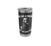 Sois comme un pigeon sur tout ce qui fume Gobelet isotherme en acier inoxydable double paroi