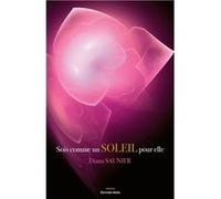 Sois comme un soleil pour elle Diana Saunier (Auteur)