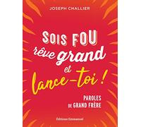 Sois fou, rêve grand et lance-toi ! : Paroles de grand frère