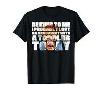 Sois Gentil avec Moi, J'Ai Probablement Perdu Une Dispute avec Un Enfant en Bas âge T-Shirt