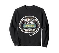 Sois Gentil avec Moi, Je pourrais Te sauver la Vie Funny 911 Dispatcher Sweatshirt