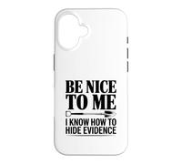 Sois Gentil avec Moi, Je Sais Comment Cacher des preuves Coque pour iPhone 16