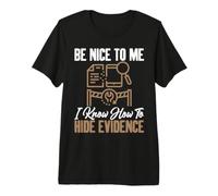 Sois Gentil avec Moi, Je Sais Comment Cacher des preuves, Inspecteur. T-Shirt Haut de Gamme