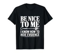 Sois Gentil avec Moi, Je Sais Comment Cacher des preuves T-Shirt Graphique avec Valeur