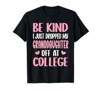 Sois Gentil, Je Viens de déposer ma Petite-Fille à l'université T-Shirt