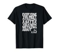 Sois gentil, tout le monde mène une bataille dont tu ne sais rien T-Shirt