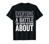 Sois Gentil, Tout Le Monde mène Une Bataille Dont tu ne Sais Rien T-Shirt