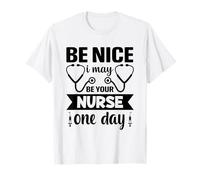 Sois Gentille, Je Serai Peut-être Ton infirmière Un Jour T-Shirt