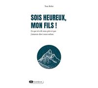 Sois heureux, mon fils ! Ce que m’a dit mon père et que j’aimerais dire à mon enfant. - Tom Bobst - Dashbook - broché - Guide