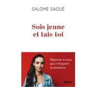 Sois jeune et tais-toi Réponse à ceux qui critiquent la jeunesse - Salomé Saqué - Payot - broché - Essai