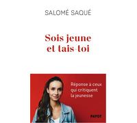 Sois jeune et tais-toi Réponse à ceux qui critiquent la jeunesse - Salomé Saqué - Payot - broché - Essai