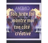 Sois Juste Toi ,Montre Moi Ton Côté Créative: Le Livre Est Un Storyboard