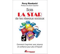 Sois la star de tes réseaux sociaux - Comment t'exprimer avec aisance et confiance pour plus d'impact ! - Perry Mandanici - Performance - broché - Guide