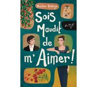 Sois maudit de m'aimer !: Le Livre des amours impossibles
