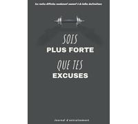 SOIS PLUS FORTE QUE TES EXCUSES: Journal de Sport | Livre de Cardio à Remplir Avec Bilan, Objectifs, Calendrier | Agenda d'entraînement | Carnet de ... les entrainements de fitness et gainage.