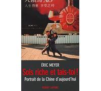 Sois riche et tais-toi ! : Portrait de la Chine d'aujourd'hui