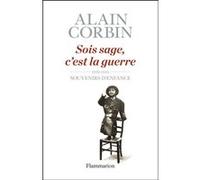 Alain Corbin – Sois sage, c'est la guerre – 1939-1945, souvenirs d'enfance – Broché – Flammarion