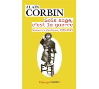 Sois sage, c'est la guerre Souvenirs d'enfance de l'exode à la bataille de Normandie, 1939-1945 - Alain Corbin - Flammarion - Poche - Récit