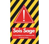 Sois Sage: Une Étude Biblique Sur La Sagesse Et La Folie