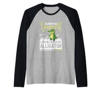 Sois toi-même, sauf si tu Peux être Un Alligator Manche Raglan