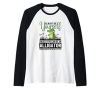 Sois toi-même, sauf si tu Peux être Un Alligator Manche Raglan