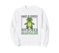 Sois toi-même, sauf si tu Peux être Un Alligator Sweatshirt