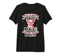 Sois Toi-même sauf si tu Peux Être Un Cochon T-Shirt Haut de Gamme