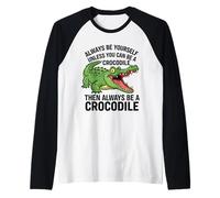 Sois toi-même, sauf si tu Peux être Un Crocodile Manche Raglan