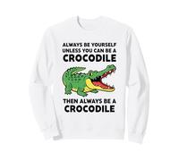 Sois toi-même, sauf si tu Peux être Un Crocodile Sweatshirt