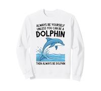 Sois toi-même, sauf si tu Peux être Un Dauphin Sweatshirt
