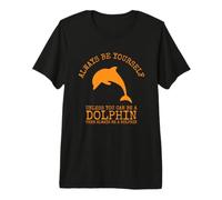Sois toi-même, sauf si tu Peux être Un Dauphin T-Shirt Haut de Gamme