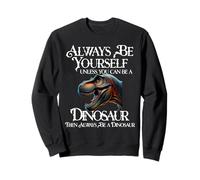 Sois toi-même, sauf si tu Peux être Un Dinosaure Sweatshirt