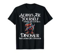 Sois toi-même, sauf si tu Peux être Un Dinosaure T-Shirt