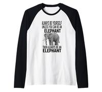 Sois toi-même, sauf si tu Peux être Un éléphant Manche Raglan