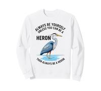 Sois toi-même, sauf si tu Peux être Un héron Sweatshirt