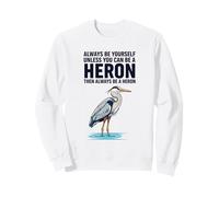 Sois toi-même, sauf si tu Peux être Un héron Sweatshirt
