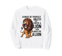 Sois toi-même, sauf si tu Peux être Un Lion Sweatshirt