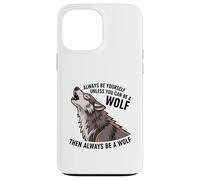 Sois toi-même, sauf si tu Peux être Un Loup Coque pour iPhone 13 Pro Max
