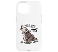 Sois toi-même, sauf si tu Peux être Un Loup Coque pour iPhone 15
