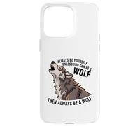 Sois toi-même, sauf si tu Peux être Un Loup Coque pour iPhone 15 Pro Max