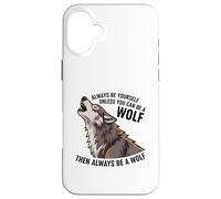 Sois toi-même, sauf si tu Peux être Un Loup Coque pour iPhone 16 Plus