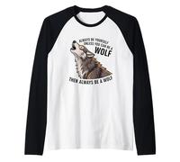 Sois toi-même, sauf si tu Peux être Un Loup Manche Raglan