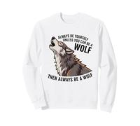 Sois toi-même, sauf si tu Peux être Un Loup Sweatshirt
