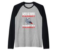 Sois toi-même, sauf si tu Peux être Un Perroquet Manche Raglan