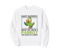 Sois toi-même, sauf si tu Peux être Un Perroquet Sweatshirt