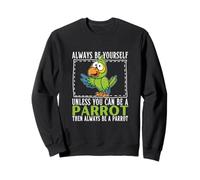Sois toi-même, sauf si tu Peux être Un Perroquet Sweatshirt