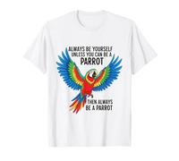 Sois toi-même, sauf si tu Peux être Un Perroquet T-Shirt